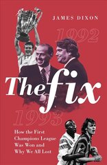 Fix: How the First Champions League Was Won and Why We All Lost цена и информация | Книги о питании и здоровом образе жизни | 220.lv