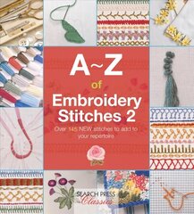 A-Z of Embroidery Stitches 2: Over 145 New Stitches to Add to Your Repertoire cena un informācija | Mākslas grāmatas | 220.lv