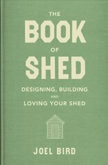 Book of Shed: Create your perfect garden room with the host of 'Your Garden Made Perfect' and 'The Great Garden Revolution' Digital original цена и информация | Книги о питании и здоровом образе жизни | 220.lv