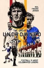 Great Uncrowned: Football's Most Celebrated Losers цена и информация | Книги о питании и здоровом образе жизни | 220.lv