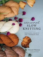 Seasonal Slow Knitting: Thoughtful Projects for a Handmade Year cena un informācija | Grāmatas par veselīgu dzīvesveidu un uzturu | 220.lv