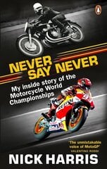 Never Say Never: The Inside Story of the Motorcycle World Championships cena un informācija | Grāmatas par veselīgu dzīvesveidu un uzturu | 220.lv