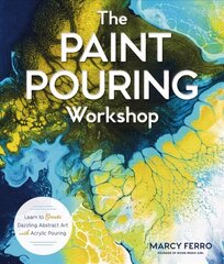 Paint Pouring Workshop: Learn to Create Dazzling Abstract Art with Acrylic Pouring цена и информация | Книги об искусстве | 220.lv