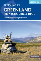 Trekking in Greenland - The Arctic Circle Trail: From Kangerlussuaq to Sisimiut 2nd Revised edition цена и информация | Путеводители, путешествия | 220.lv