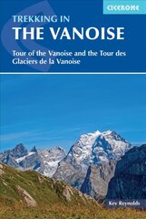 Trekking in the Vanoise: Tour of the Vanoise and the Tour des Glaciers de la Vanoise 3rd Revised edition цена и информация | Путеводители, путешествия | 220.lv