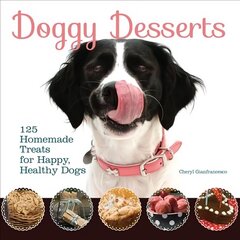 Doggy Desserts: 125 Homemade Treats for Happy, Healthy Dogs cena un informācija | Grāmatas par veselīgu dzīvesveidu un uzturu | 220.lv