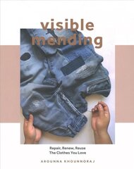 Visible Mending: Repair, Renew, Reuse The Clothes You Love цена и информация | Книги об искусстве | 220.lv