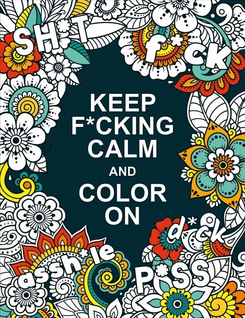 Keep F*cking Calm and Colour On: A Swear Word Colouring Book for Adults cena un informācija | Krāsojamās grāmatas | 220.lv