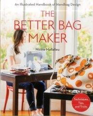 Better Bag Maker: An Illustrated Handbook of Handbag Design * Techniques, Tips, and Tricks цена и информация | Книги о питании и здоровом образе жизни | 220.lv