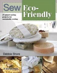 Sew Eco-Friendly: 25 Reusable Projects for Sustainable Sewing цена и информация | Книги об искусстве | 220.lv