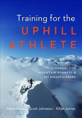 Training for the Uphill Athlete: A Manual for Mountain Runners and Ski Mountaineers цена и информация | Книги о питании и здоровом образе жизни | 220.lv