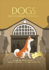 Dogs Who Changed the World: 50 dogs who altered history, inspired literature... or ruined everything cena un informācija | Grāmatas par veselīgu dzīvesveidu un uzturu | 220.lv