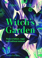 Kew - The Witch's Garden: Plants in Folklore, Magic and Traditional Medicine цена и информация | Книги о питании и здоровом образе жизни | 220.lv