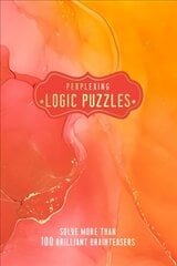 Perplexing Logic Puzzles: Solve more than 100 Brilliant Brainteasers cena un informācija | Izglītojošas grāmatas | 220.lv