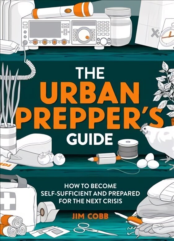 Urban Prepper's Guide: How To Become Self-Sufficient And Prepared For The Next Crisis цена и информация | Grāmatas par veselīgu dzīvesveidu un uzturu | 220.lv