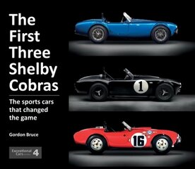 First Three Shelby Cobras: The Sports Cars That Changed the Game цена и информация | Книги о питании и здоровом образе жизни | 220.lv