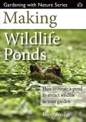 Making Wildlife Ponds: How to Create a Pond to Attract Wildlife to Your Garden cena un informācija | Grāmatas par dārzkopību | 220.lv