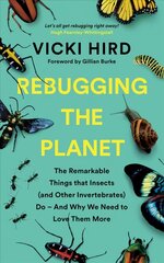 Rebugging the Planet: The Remarkable Things that Insects (and Other Invertebrates) Do - And Why We Need to Love Them More cena un informācija | Grāmatas par veselīgu dzīvesveidu un uzturu | 220.lv