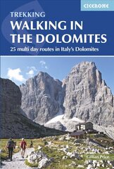 Walking in the Dolomites: 25 multi-day routes in Italy's Dolomites 3rd Revised edition cena un informācija | Ceļojumu apraksti, ceļveži | 220.lv