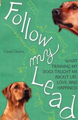 Follow My Lead: What Training My Dogs Taught Me about Life, Love, and Happiness cena un informācija | Grāmatas par veselīgu dzīvesveidu un uzturu | 220.lv