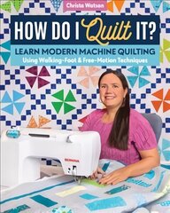 How Do I Quilt It?: Learn Modern Machine Quilting Using Walking-Foot & Free-Motion Techniques цена и информация | Книги о питании и здоровом образе жизни | 220.lv