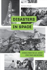 Disasters in Space: Stories from the US-Soviet Space Race and Beyond: Stories from the USaSoviet Space Race and Beyond цена и информация | Книги о питании и здоровом образе жизни | 220.lv