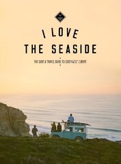 I Love The Seaside: The Surf & Travel Guide to Southwest Europe цена и информация | Книги о питании и здоровом образе жизни | 220.lv