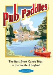 Pub Paddles - The Best Short Paddling Trips in the South of England цена и информация | Путеводители, путешествия | 220.lv