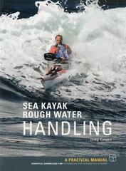 Sea Kayak Rough Water Handling: A Practical Manual, Essential Knowledge for Intermediate and Advanced Sea   Kayakers цена и информация | Книги о питании и здоровом образе жизни | 220.lv