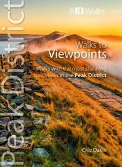 Walks to Viewpoints (Top 10 Walks): Walks to the most stunning views in the Peak District цена и информация | Путеводители, путешествия | 220.lv