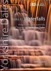 Walks to Waterfalls: Walks to the Best Waterfalls in the Yorkshire Dales цена и информация | Книги о питании и здоровом образе жизни | 220.lv