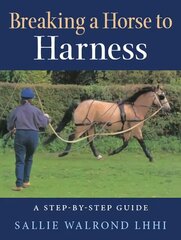 Breaking a Horse to Harness: A Step-by-Step Guide 2nd ed. цена и информация | Книги о питании и здоровом образе жизни | 220.lv