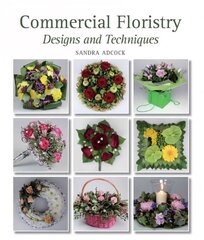 Commercial Floristry: Designs and Techniques цена и информация | Книги о питании и здоровом образе жизни | 220.lv