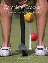 Complete Croquet: A Guide to Skills, Tactics and Strategy цена и информация | Книги о питании и здоровом образе жизни | 220.lv