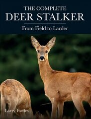 Complete Deer Stalker: From Field to Larder cena un informācija | Grāmatas par veselīgu dzīvesveidu un uzturu | 220.lv