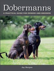 Dobermanns: A Practical Guide for Owners and Breeders цена и информация | Книги о питании и здоровом образе жизни | 220.lv