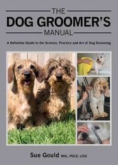 Dog Groomer's Manual: A Definitive Guide to the Science, Practice and Art of Dog Grooming цена и информация | Книги о питании и здоровом образе жизни | 220.lv