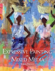 Expressive Painting in Mixed Media цена и информация | Книги о питании и здоровом образе жизни | 220.lv