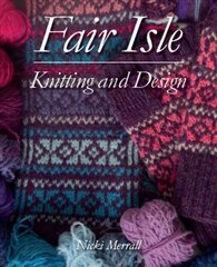 Fair Isle Knitting and Design цена и информация | Книги о питании и здоровом образе жизни | 220.lv