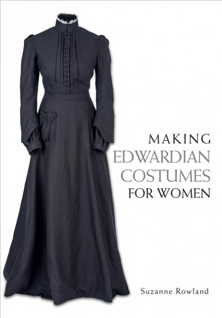 Making Edwardian Costumes for Women cena un informācija | Grāmatas par modi | 220.lv