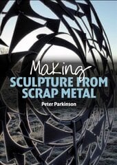 Making Sculpture from Scrap Metal цена и информация | Книги об искусстве | 220.lv