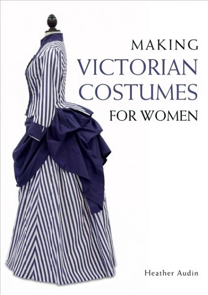 Making Victorian Costumes for Women цена и информация | Grāmatas par modi | 220.lv