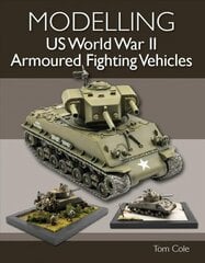 Modelling US World War II Armoured Fighting Vehicles цена и информация | Развивающие книги | 220.lv