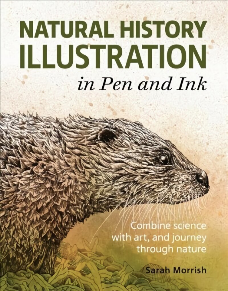 Natural History Illustration in Pen and Ink: Combine science with art, and journey through nature cena un informācija | Mākslas grāmatas | 220.lv