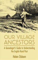 Our Village Ancestors: A Genealogist's Guide to Understanding the English Rural Past цена и информация | Книги по социальным наукам | 220.lv