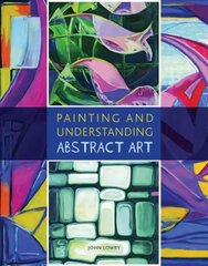 Painting and Understanding Abstract Art цена и информация | Книги об искусстве | 220.lv