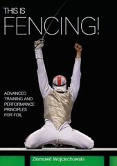 This is Fencing!: Advanced Training and Performance Principles for Foil цена и информация | Книги о питании и здоровом образе жизни | 220.lv