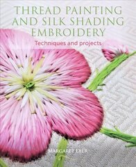 Thread Painting and Silk Shading Embroidery: Techniques and projects цена и информация | Книги об искусстве | 220.lv