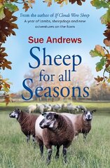 Sheep For All Seasons: A tale of lambs, sheepdogs and new adventures on the farm cena un informācija | Grāmatas par veselīgu dzīvesveidu un uzturu | 220.lv