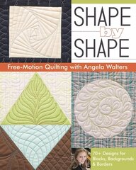 Shape by Shape: Free-Motion Quilting with Angela Walters cena un informācija | Grāmatas par veselīgu dzīvesveidu un uzturu | 220.lv